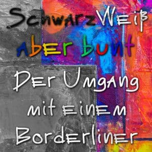SchwarzWeiß Aber Bunt - Folge 11 - Der Umgang mit einem Borderliner - Cover